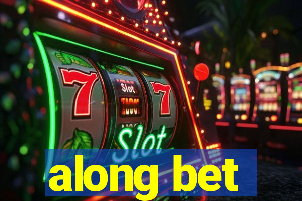 along bet